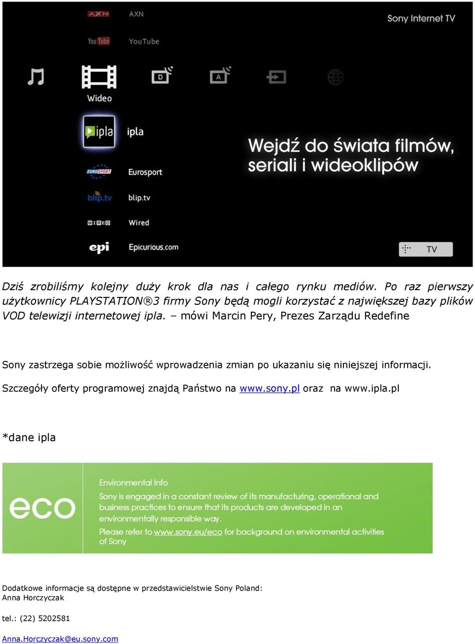 mówi Marcin Pery, Prezes Zarządu Redefine Sony zastrzega sobie możliwość wprowadzenia zmian po ukazaniu się niniejszej informacji.