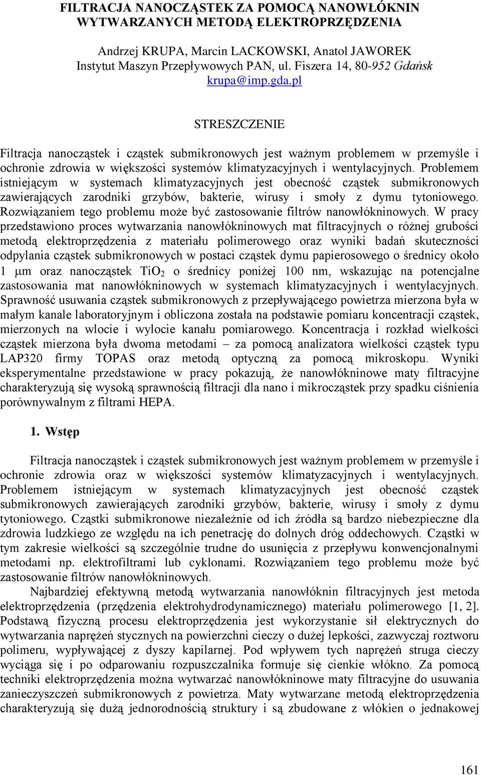 pl STRESZCZENIE Filtracja nanocząstek i cząstek submikronowych jest ważnym problemem w przemyśle i ochronie zdrowia w większości systemów klimatyzacyjnych i wentylacyjnych.