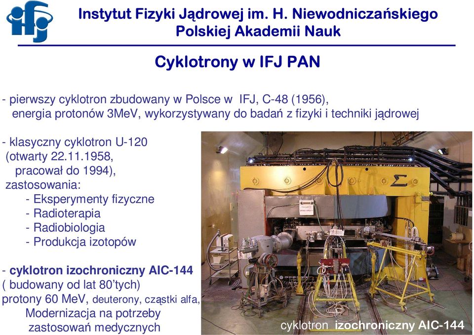 1958, pracował do 1994), zastosowania: - Eksperymenty fizyczne - Radioterapia - Radiobiologia - Produkcja izotopów -