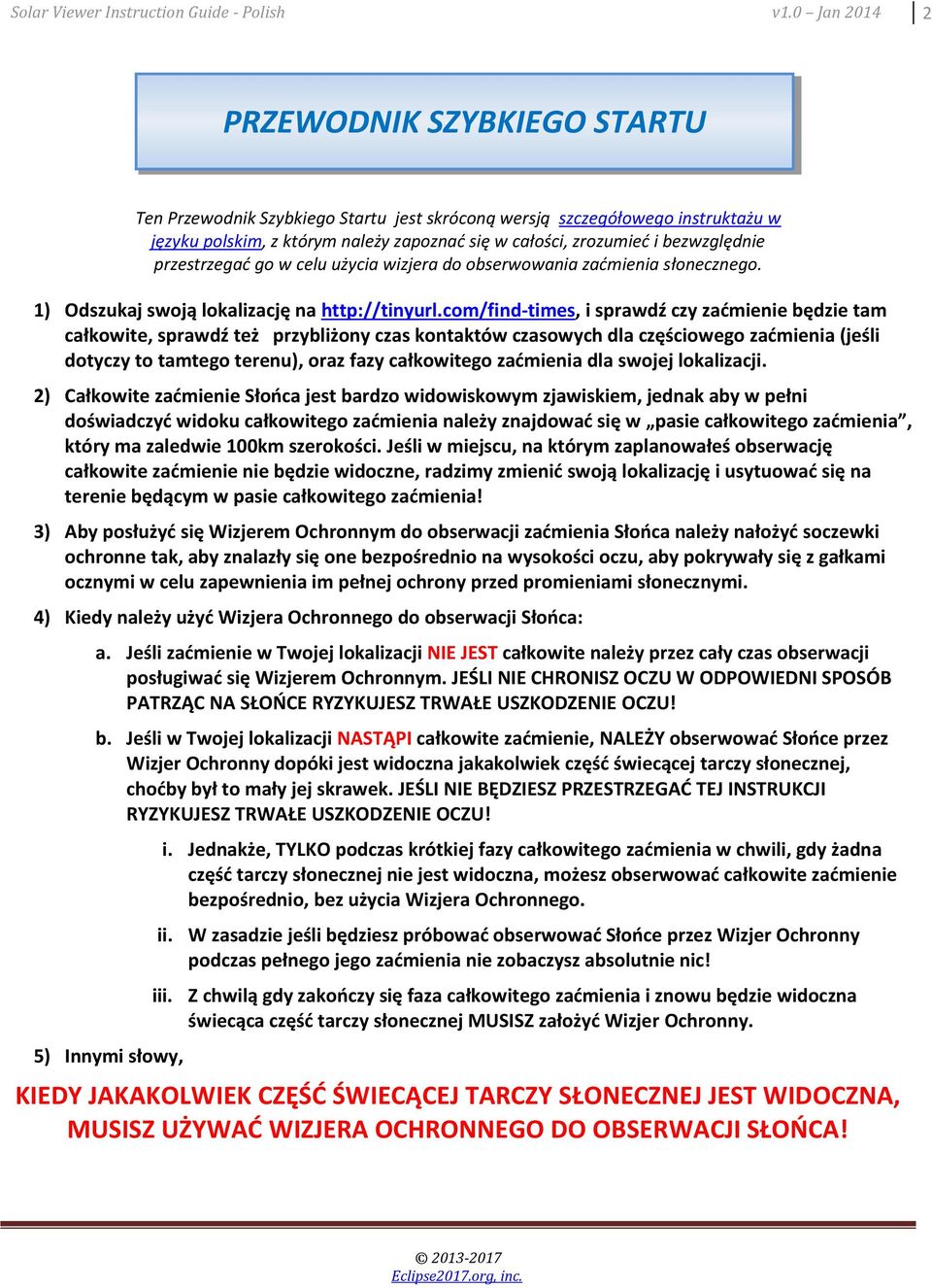 bezwzględnie przestrzegać go w celu użycia wizjera do obserwowania słonecznego. 1) Odszukaj swoją lokalizację na http://tinyurl.