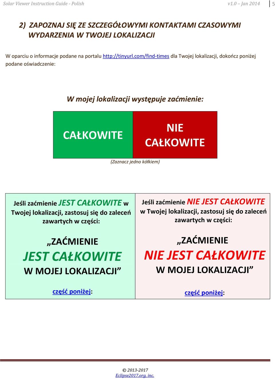 com/find-times dla Twojej lokalizacji, dokończ poniżej podane oświadczenie: W mojej lokalizacji występuje zaćmienie: CAŁKOWITE NIE CAŁKOWITE (Zaznacz jedno kółkiem) Jeśli