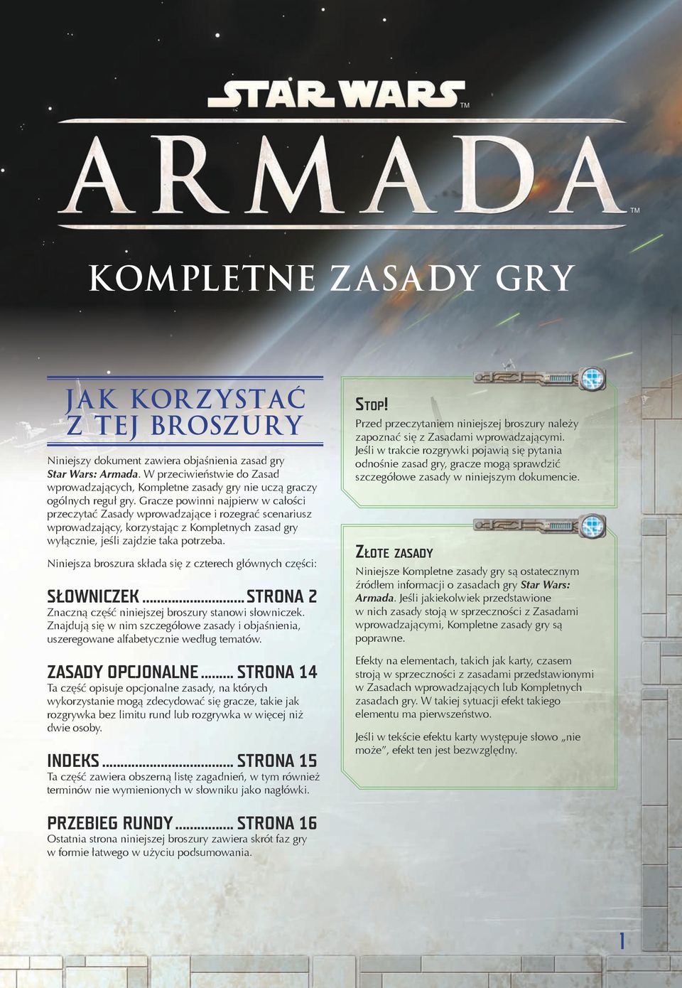 Gracze powinni najpierw w całości przeczytać Zasady wprowadzające i rozegrać scenariusz wprowadzający, korzystając z Kompletnych zasad gry wyłącznie, jeśli zajdzie taka potrzeba.