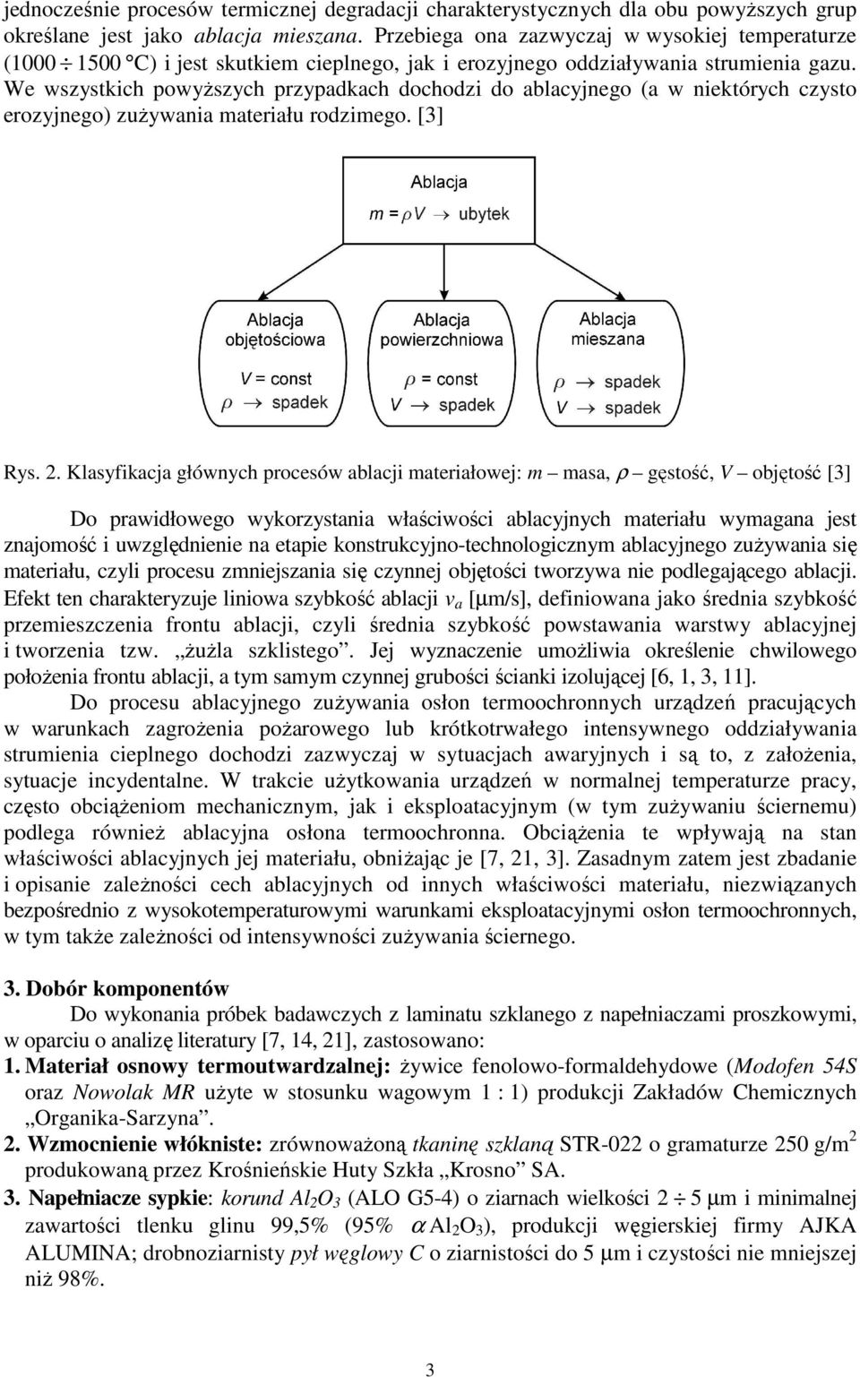 We wszystkich powyŝszych przypadkach dochodzi do ablacyjnego (a w niektórych czysto erozyjnego) zuŝywania materiału rodzimego. [3] Rys. 2.