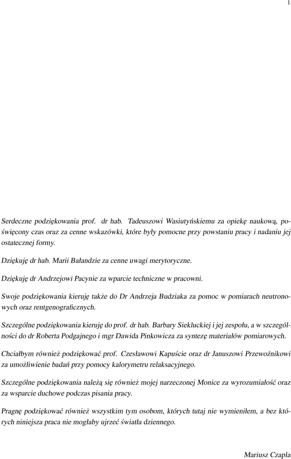 Swoje podziękowania kieruję także do Dr Andrzeja Budziaka za pomoc w pomiarach neutronowych oraz rentgenograficznych. Szczególne podziękowania kieruję do prof. dr hab.