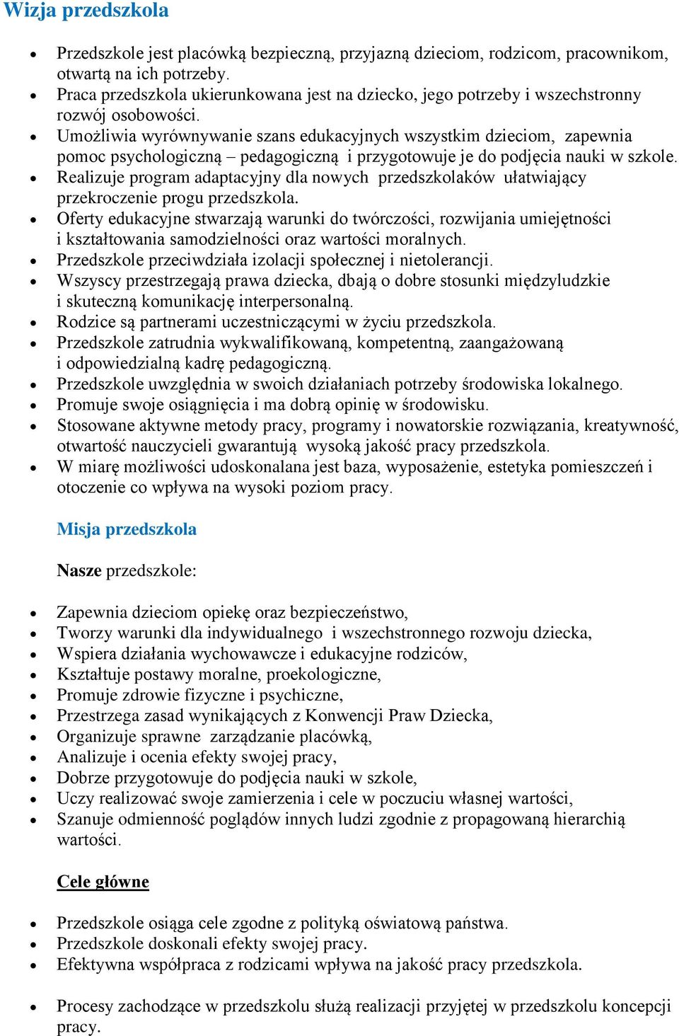 Umożliwia wyrównywanie szans edukacyjnych wszystkim dzieciom, zapewnia pomoc psychologiczną pedagogiczną i przygotowuje je do podjęcia nauki w szkole.