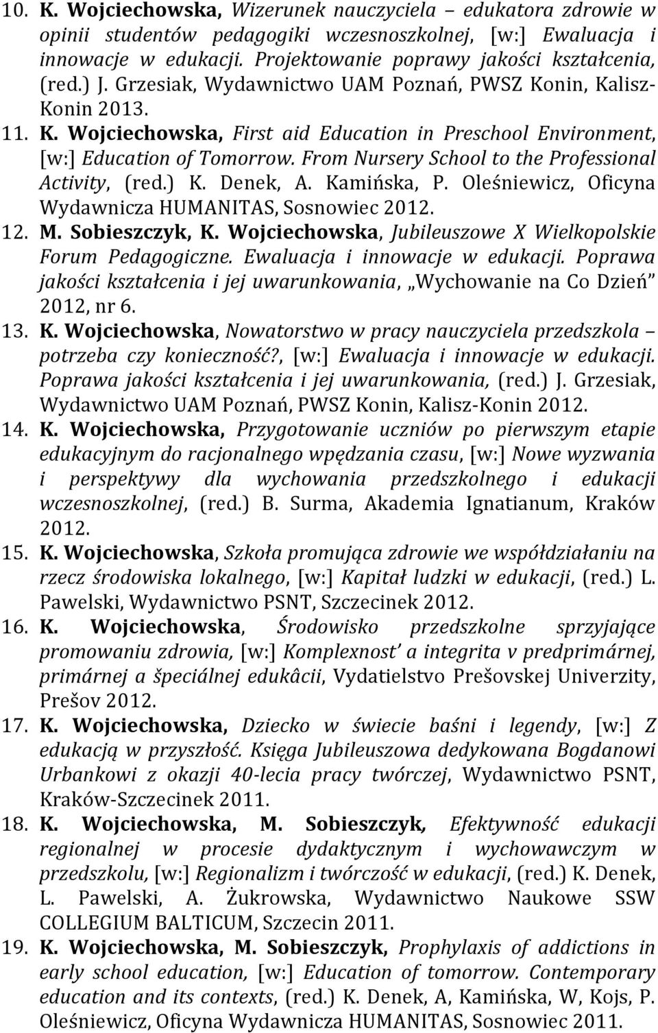 From Nursery School to the Professional Activity, (red.) K. Denek, A. Kamińska, P. Oleśniewicz, Oficyna Wydawnicza HUMANITAS, Sosnowiec 2012. 12. M. Sobieszczyk, K.