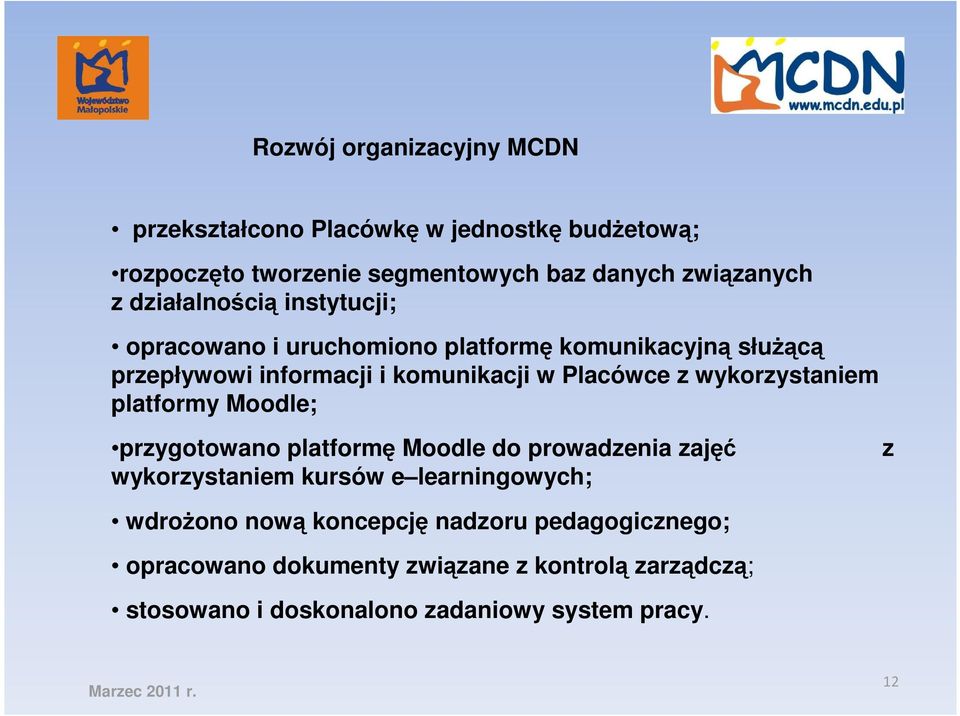 wykorzystaniem platformy Moodle; przygotowano platformę Moodle do prowadzenia zajęć wykorzystaniem kursów e learningowych; z wdroŝono