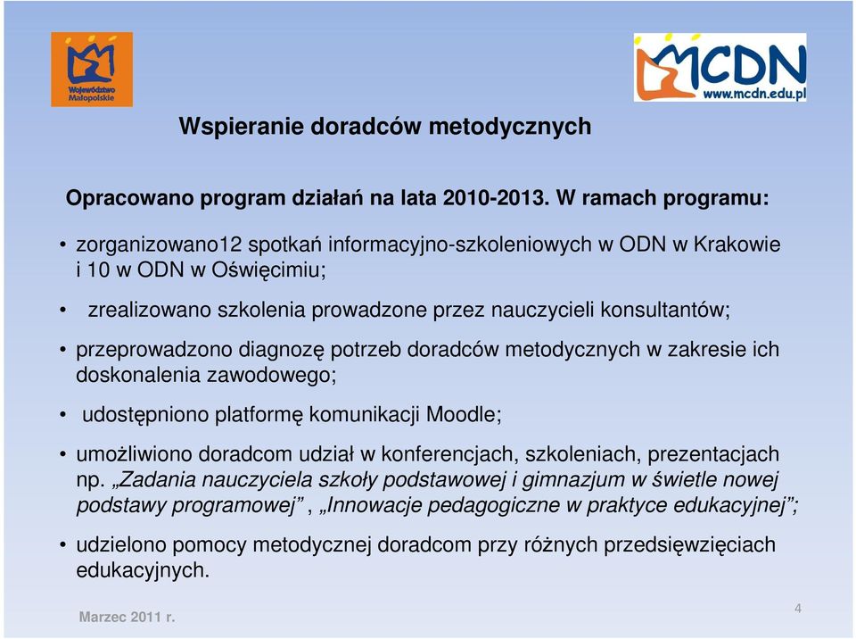 konsultantów; przeprowadzono diagnozę potrzeb doradców metodycznych w zakresie ich doskonalenia zawodowego; udostępniono platformę komunikacji Moodle; umoŝliwiono doradcom