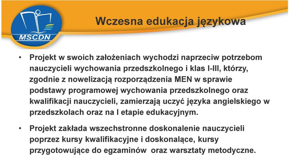 kwalifikacji nauczycieli, zamierzają uczyć języka angielskiego w przedszkolach oraz na I etapie edukacyjnym.