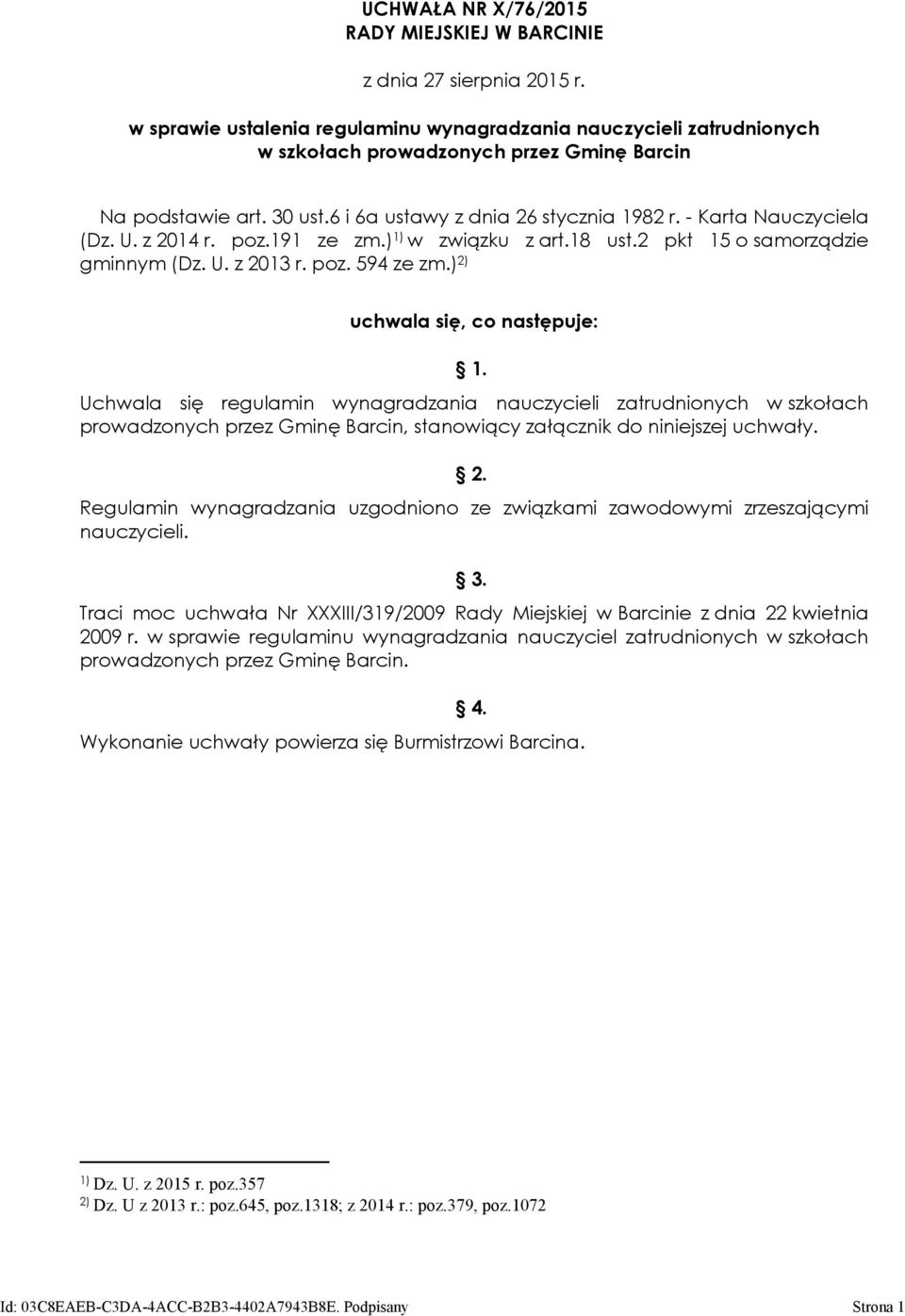 - Karta Nauczyciela (Dz. U. z 2014 r. poz.191 ze zm.) 1) w związku z art.18 ust.2 pkt 15 o samorządzie gminnym (Dz. U. z 2013 r. poz. 594 ze zm.) 2) uchwala się, co następuje: 1.