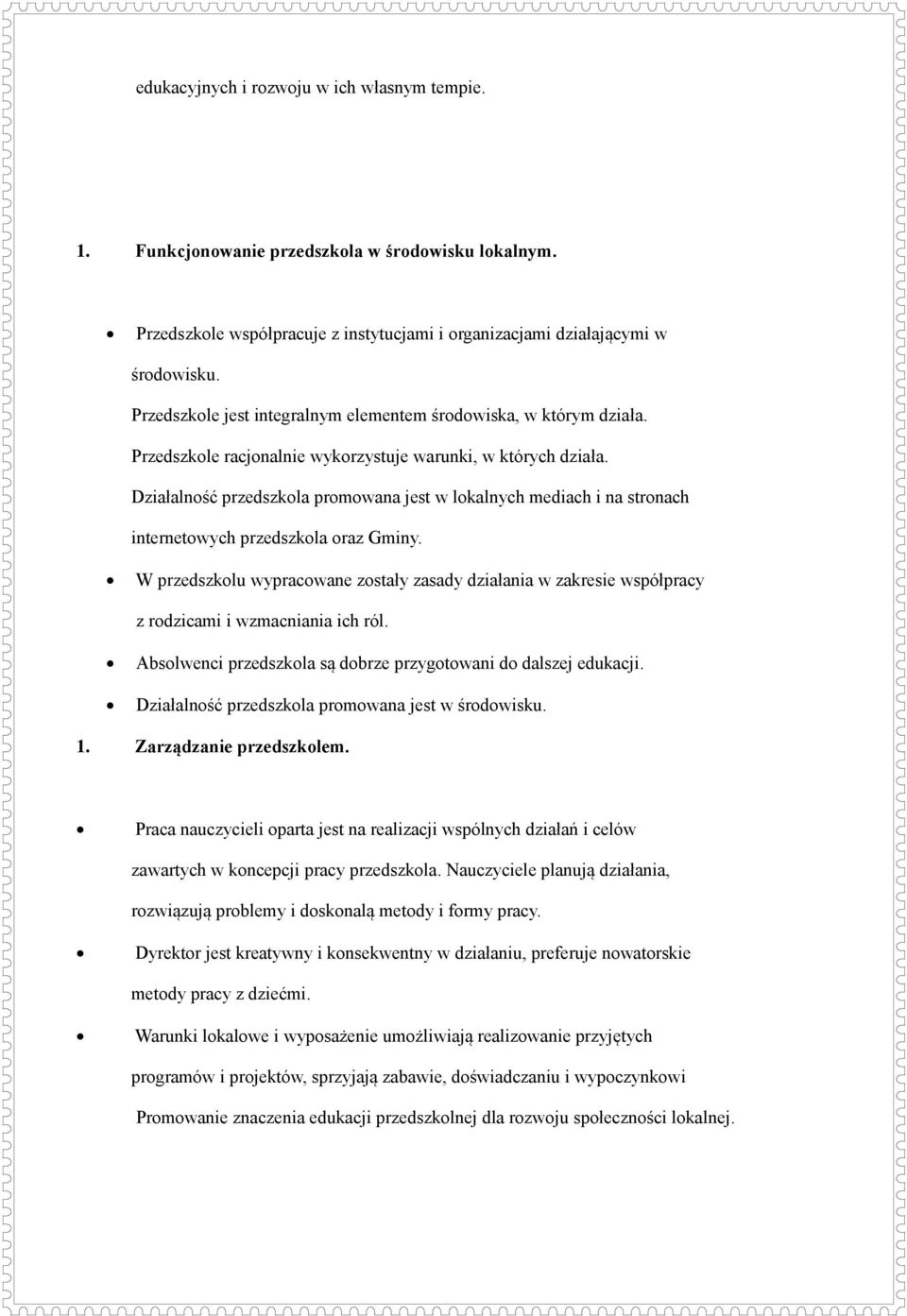 Działalność przedszkola promowana jest w lokalnych mediach i na stronach internetowych przedszkola oraz Gminy.