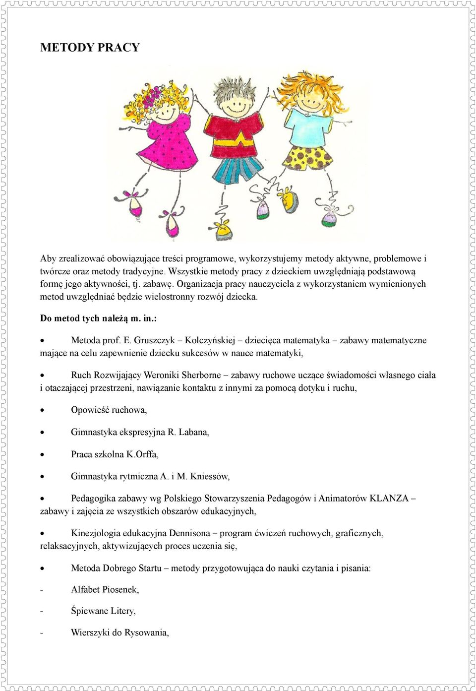 Organizacja pracy nauczyciela z wykorzystaniem wymienionych metod uwzględniać będzie wielostronny rozwój dziecka. Do metod tych należą m. in.: Metoda prof. E.