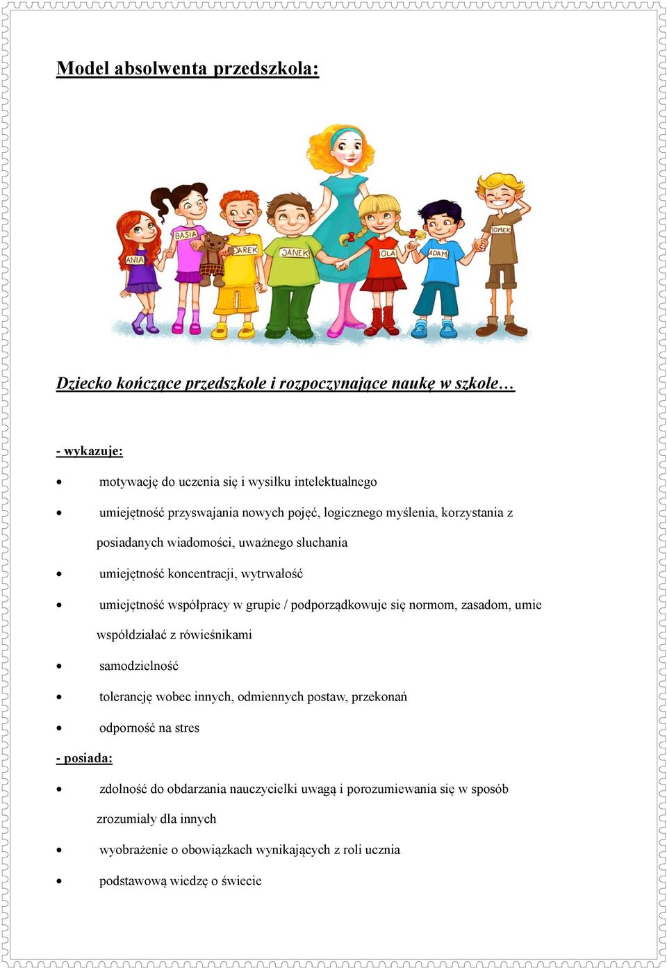 grupie / podporządkowuje się normom, zasadom, umie współdziałać z rówieśnikami samodzielność tolerancję wobec innych, odmiennych postaw, przekonań odporność na stres -