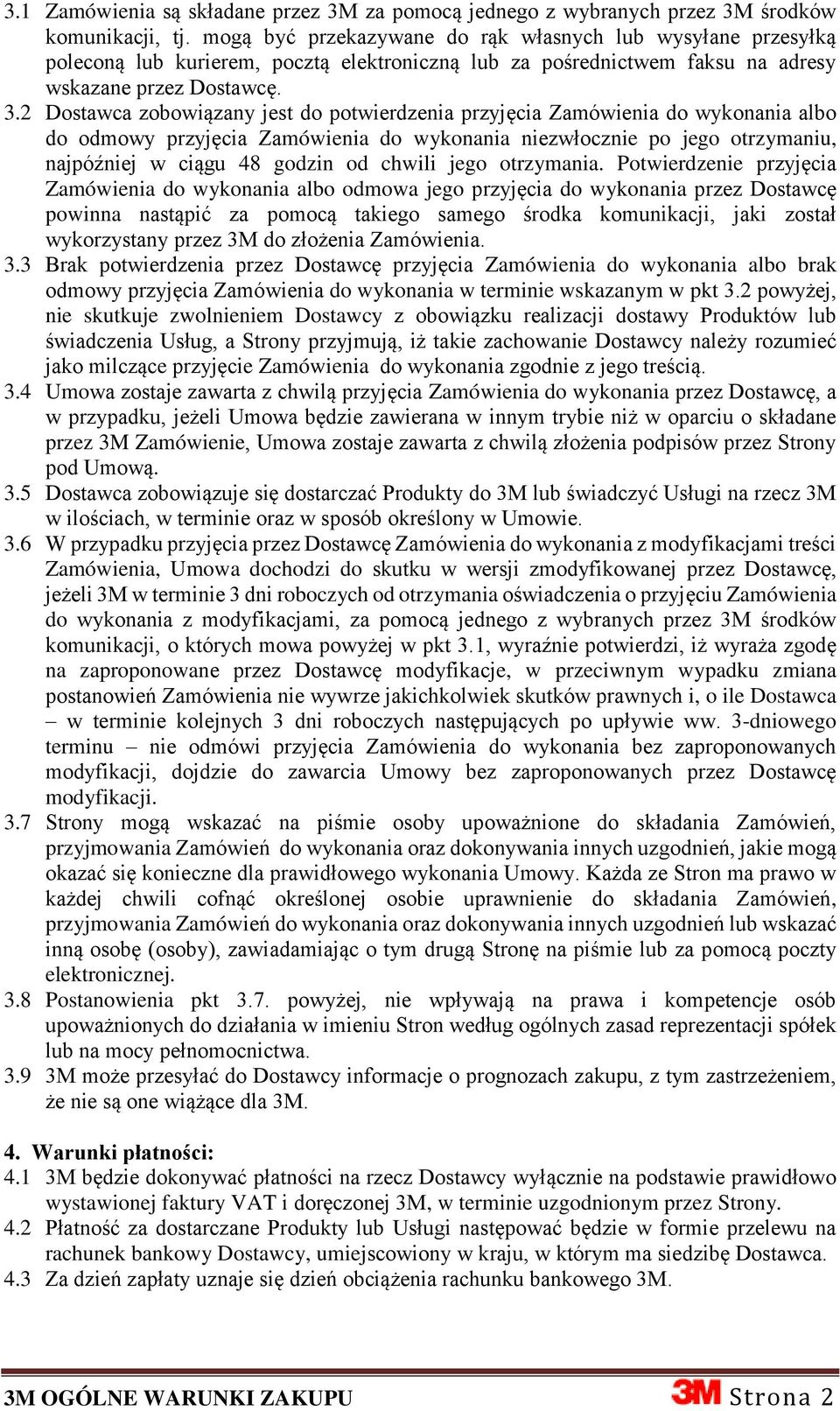 2 Dostawca zobowiązany jest do potwierdzenia przyjęcia Zamówienia do wykonania albo do odmowy przyjęcia Zamówienia do wykonania niezwłocznie po jego otrzymaniu, najpóźniej w ciągu 48 godzin od chwili