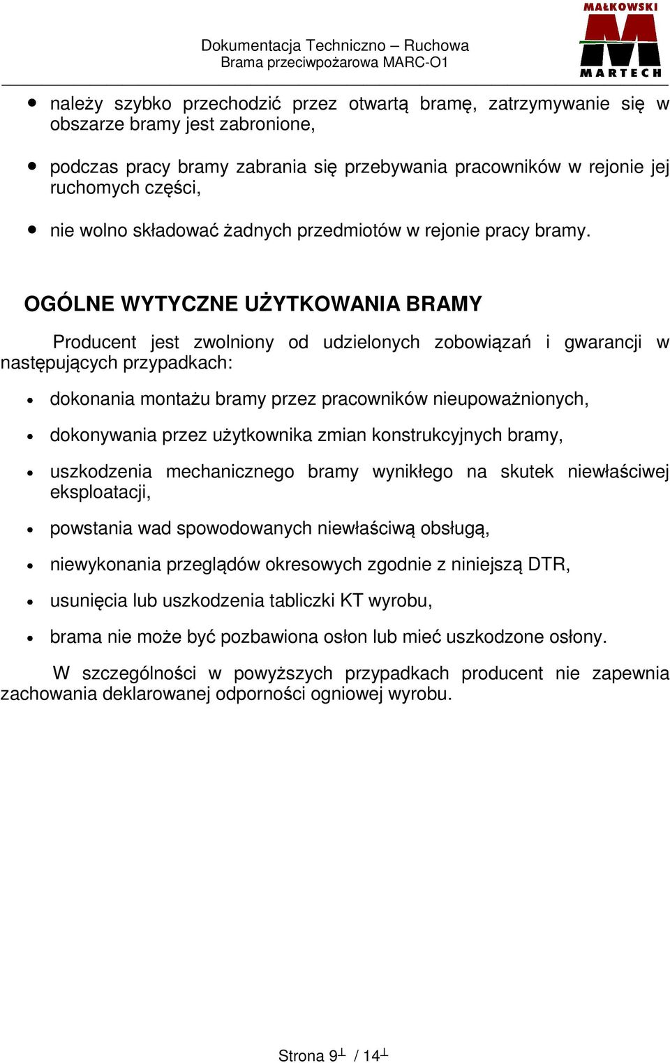 OGÓLNE WYTYCZNE UŻYTKOWANIA BRAMY Producent jest zwolniony od udzielonych zobowiązań i gwarancji w następujących przypadkach: dokonania montażu bramy przez pracowników nieupoważnionych, dokonywania
