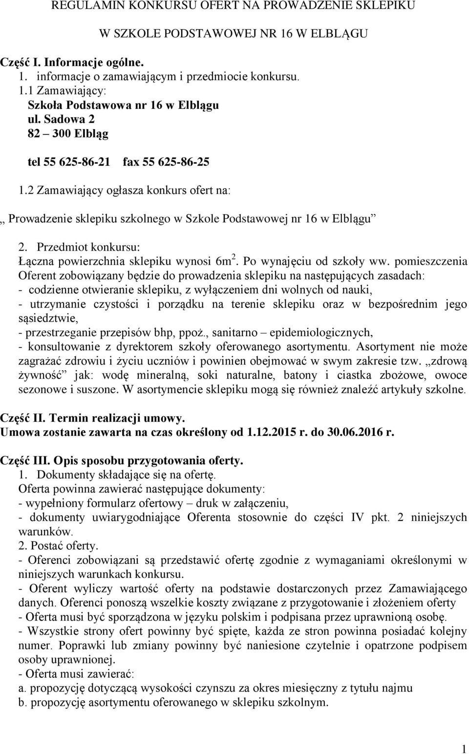 Przedmiot konkursu: Łączna powierzchnia sklepiku wynosi 6m 2. Po wynajęciu od szkoły ww.