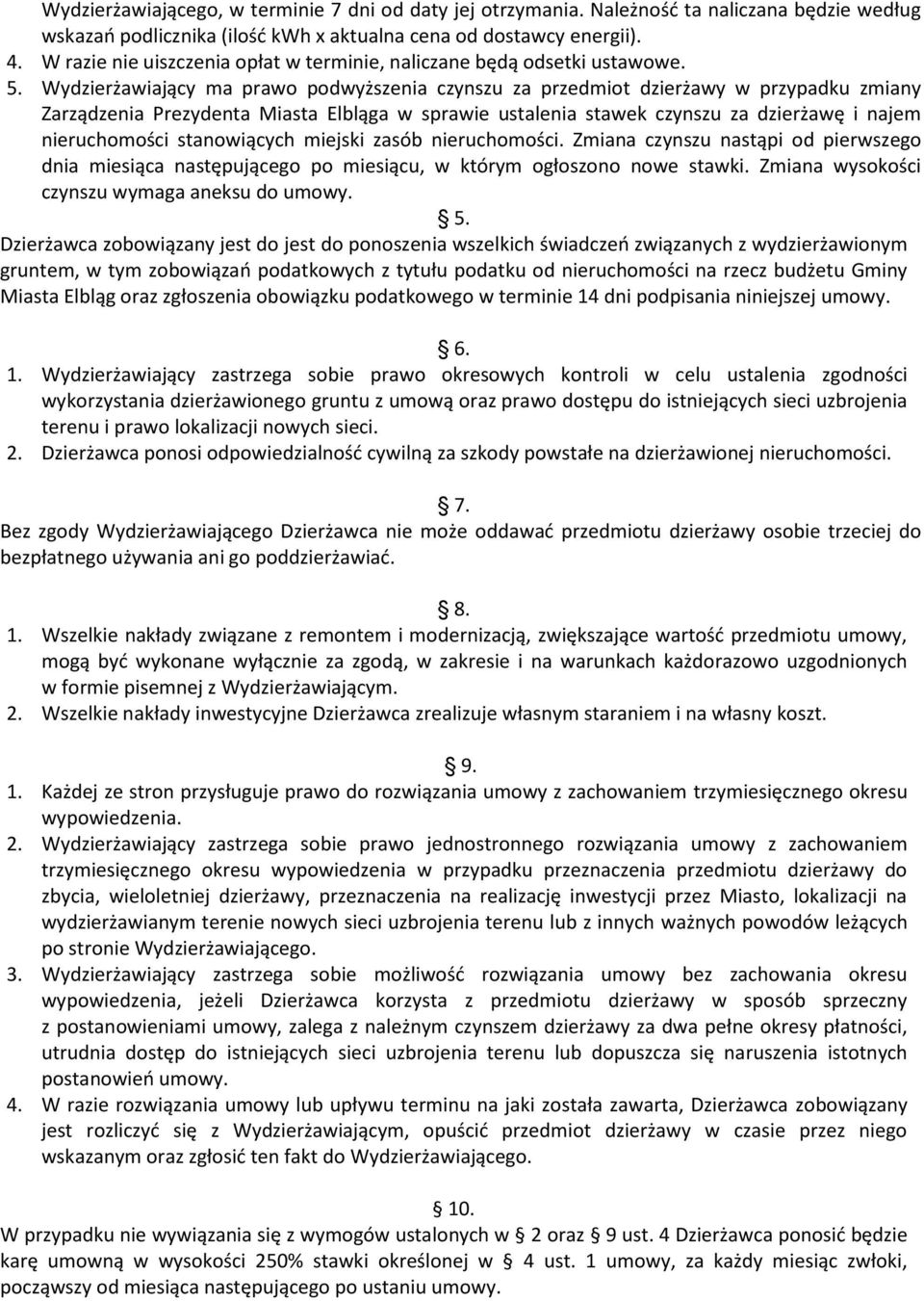 Wydzierżawiający ma prawo podwyższenia czynszu za przedmiot dzierżawy w przypadku zmiany Zarządzenia Prezydenta Miasta Elbląga w sprawie ustalenia stawek czynszu za dzierżawę i najem nieruchomości