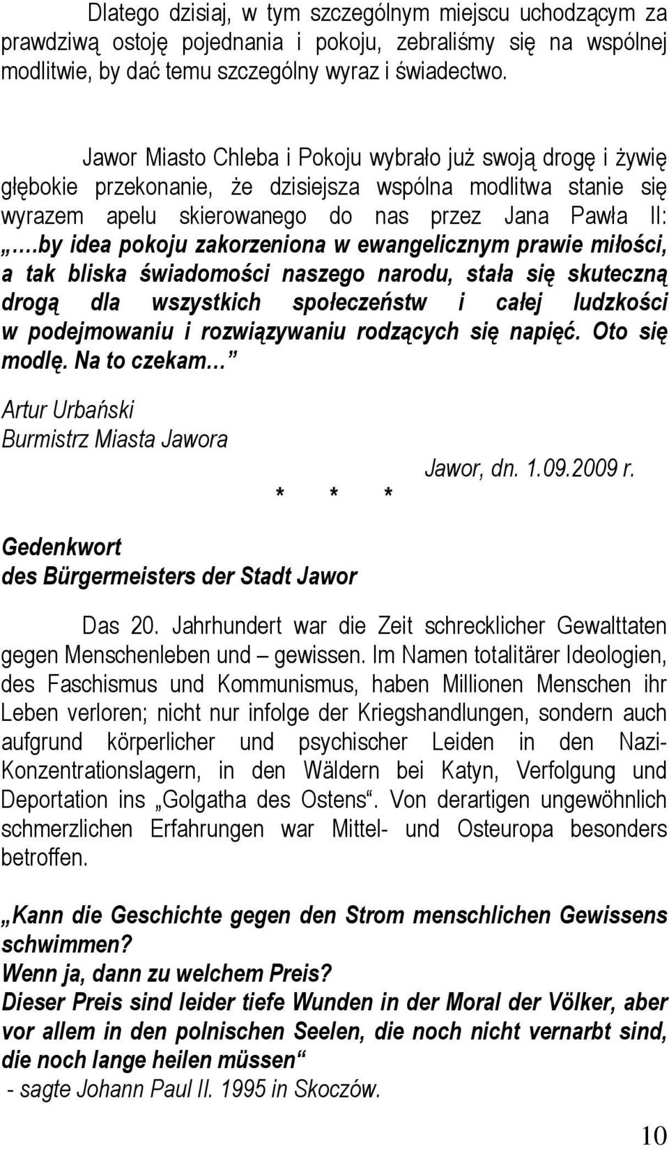 by idea pokoju zakorzeniona w ewangelicznym prawie miłości, a tak bliska świadomości naszego narodu, stała się skuteczną drogą dla wszystkich społeczeństw i całej ludzkości w podejmowaniu i