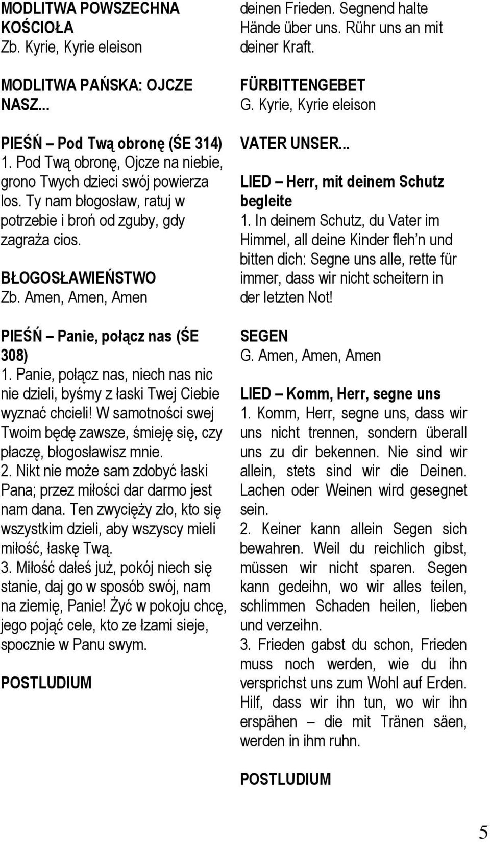 FÜRBITTENGEBET G. Kyrie, Kyrie eleison VATER UNSER... LIED Herr, mit deinem Schutz begleite 1.
