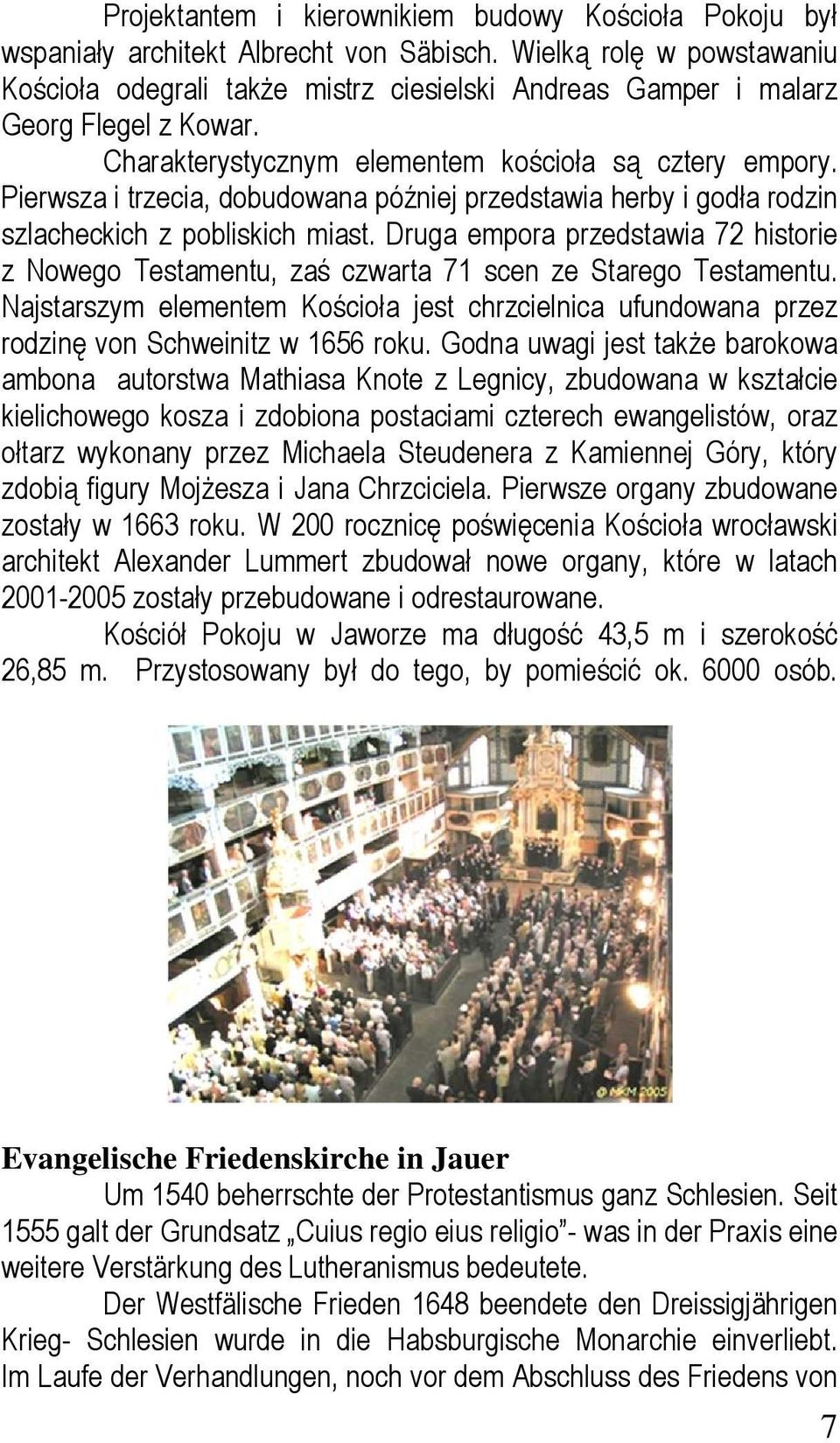 Pierwsza i trzecia, dobudowana później przedstawia herby i godła rodzin szlacheckich z pobliskich miast.