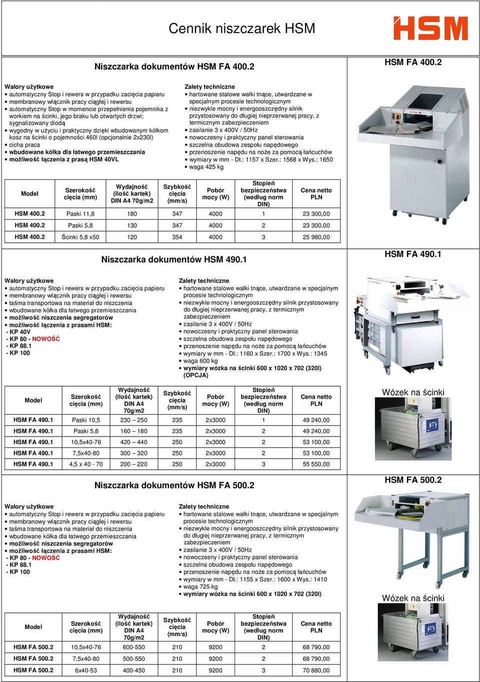 pojemności 460l (opcjonalnie 2x230l) moŝliwość łączenia z prasą HSM 40VL hartowane stalowe wałki tnące, utwardzane w specjalnym procesie technologicznym niezwykle mocny i energooszczędny silnik