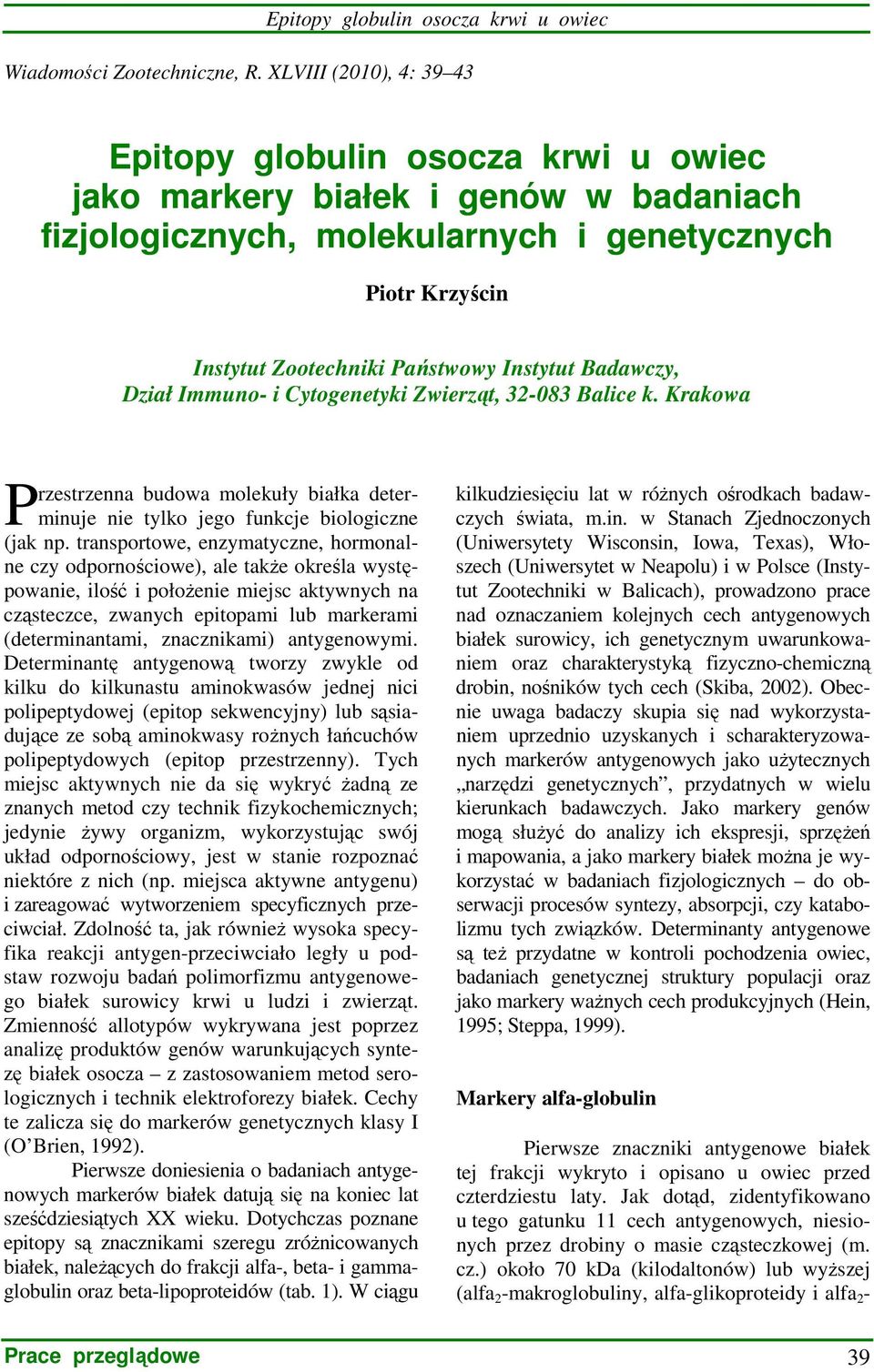 Instytut Badawczy, Dział Immuno- i Cytogenetyki Zwierząt, 32-083 Balice k. Krakowa P rzestrzenna budowa molekuły białka determinuje nie tylko jego funkcje biologiczne (jak np.