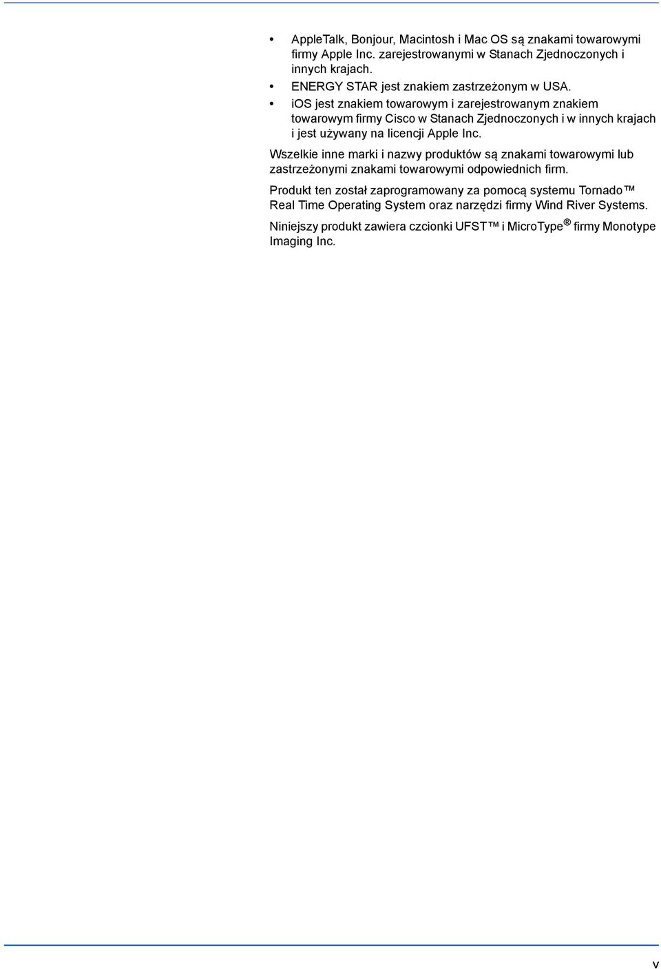 ios jest znakiem towarowym i zarejestrowanym znakiem towarowym firmy Cisco w Stanach Zjednoczonych i w innych krajach i jest używany na licencji Apple Inc.