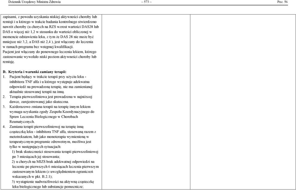 niż 1,2 w stosunku do wartości obliczonej w momencie odstawienia leku, z tym że DAS 28 nie może być mniejsze niż 3,2, a DAS niż 2,4 ), jest włączany do leczenia w ramach programu bez wstępnej