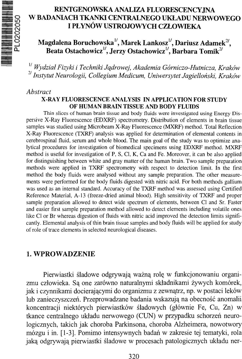 Kraków Abstract X-RAY FLUORESCENCE ANALYSIS IN APPLICATION FOR STUDY OF HUMAN BRAIN TISSUE AND BODY FLUIDS Thin slices of human brain tissue and body fluids were investigated using Energy Dispersive