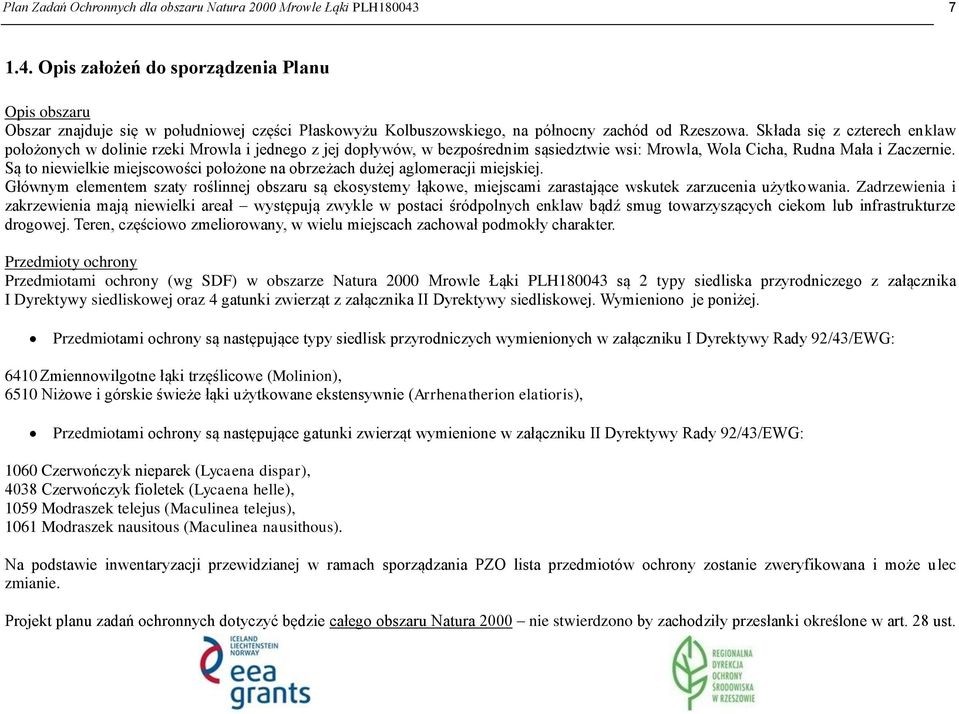 Składa się z czterech enklaw położonych w dolinie rzeki Mrowla i jednego z jej dopływów, w bezpośrednim sąsiedztwie wsi: Mrowla, Wola Cicha, Rudna Mała i Zaczernie.