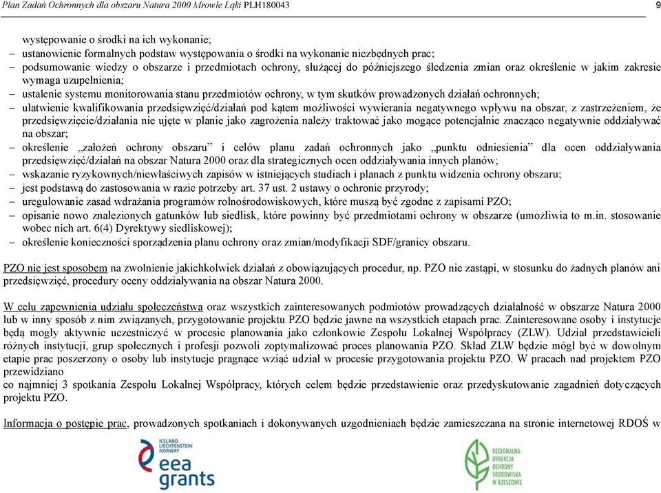 ochrony, w tym skutków prowadzonych działań ochronnych; ułatwienie kwalifikowania przedsięwzięć/działań pod kątem możliwości wywierania negatywnego wpływu na obszar, z zastrzeżeniem, że