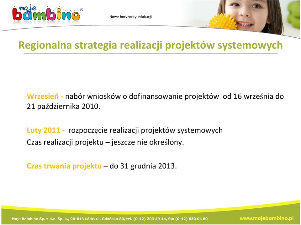 2010. Luty 2011 - rozpoczęcie realizacji projektów systemowych Czas