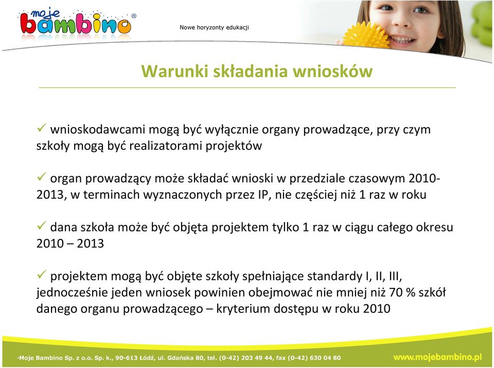 szkoła może byćobjęta projektem tylko 1 raz w ciągu całego okresu 2010 2013 projektem mogąbyćobjęte szkoły spełniające standardy I,