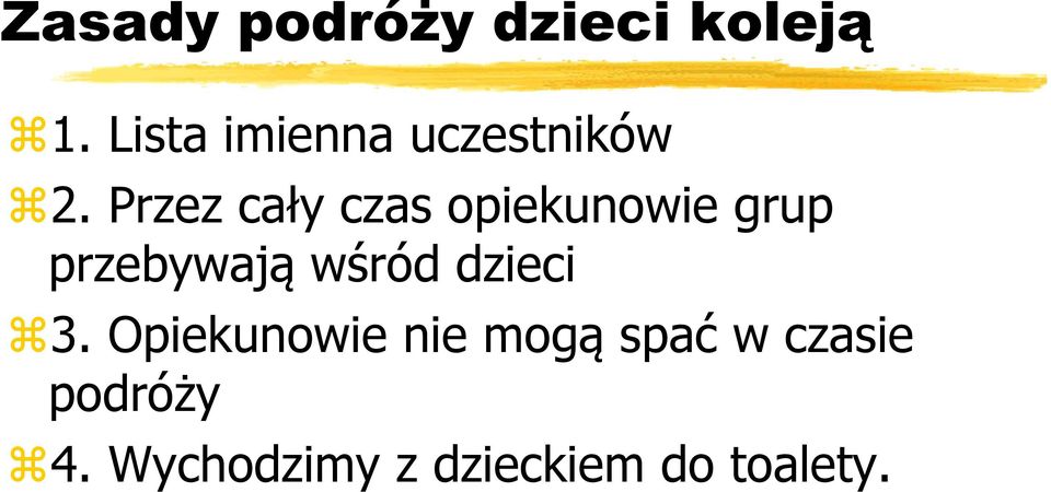 Przez cały czas opiekunowie grup przebywają wśród