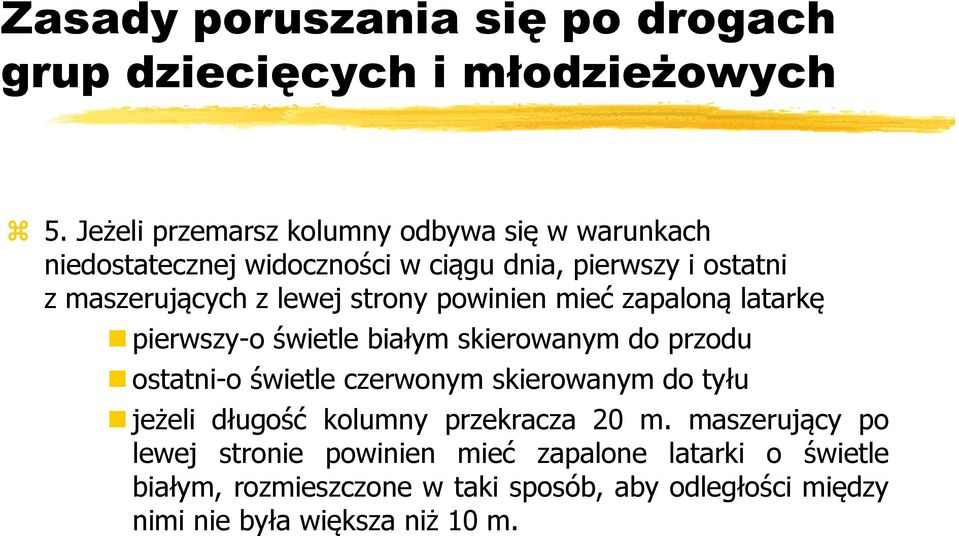 strony powinien mieć zapaloną latarkę pierwszy-o świetle białym skierowanym do przodu ostatni-o świetle czerwonym skierowanym do tyłu