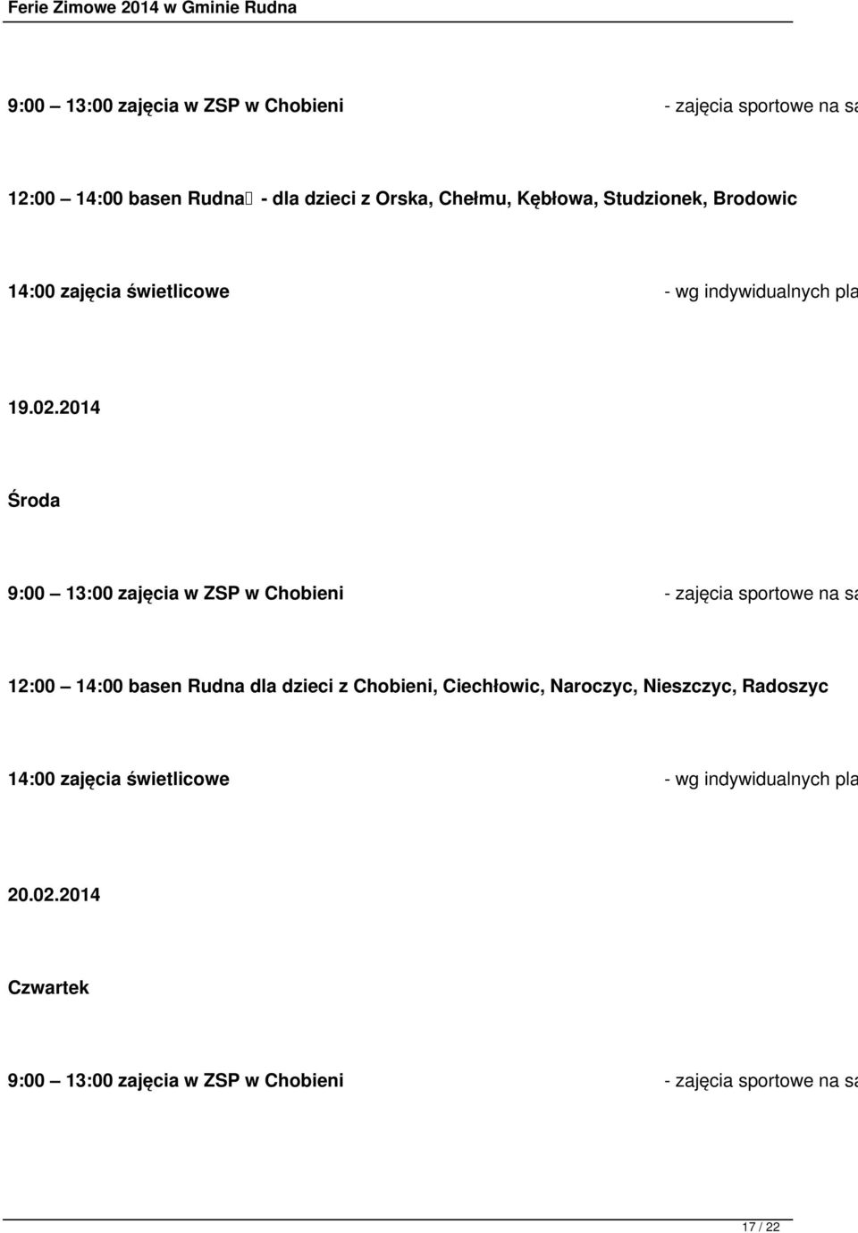 2014 Środa 9:00 13:00 zajęcia w ZSP w Chobieni - zajęcia sportowe na sa 12:00 14:00 basen Rudna dla dzieci z Chobieni,