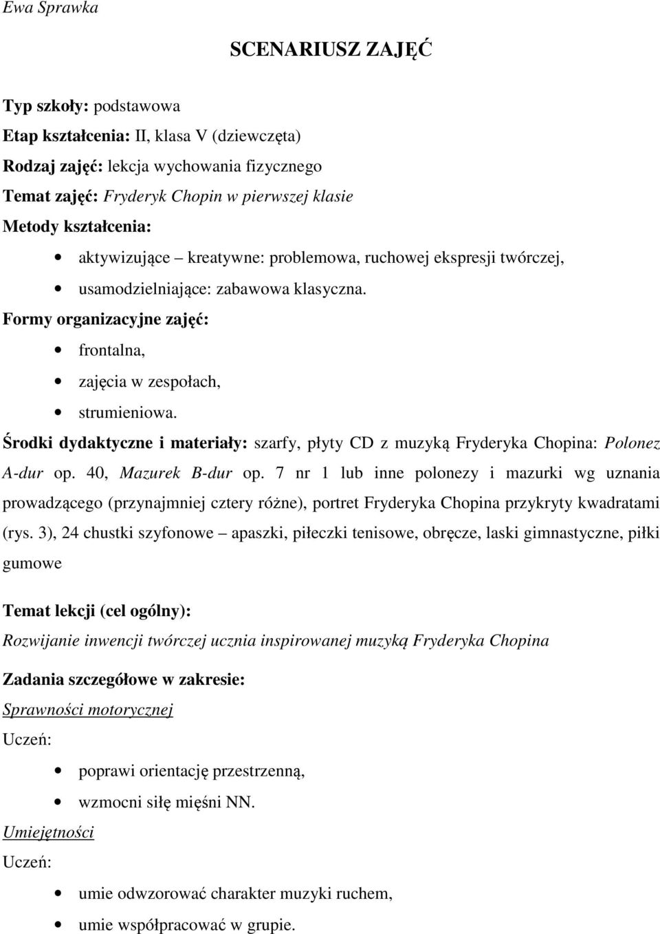 Środki dydaktyczne i materiały: szarfy, płyty CD z muzyką Fryderyka Chopina: Polonez A-dur op. 40, Mazurek B-dur op.