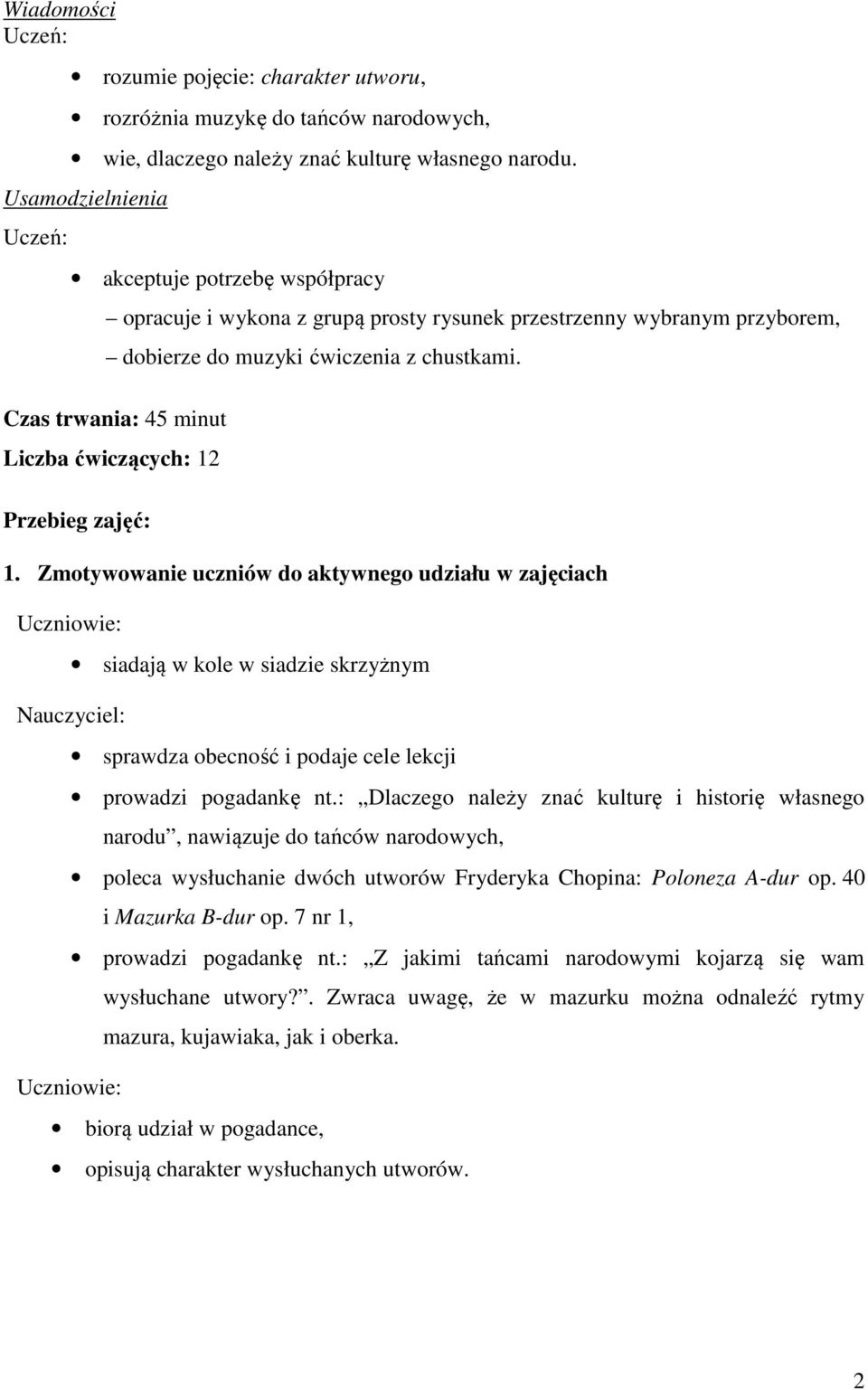 Czas trwania: 45 minut Liczba ćwiczących: 12 Przebieg zajęć: 1.