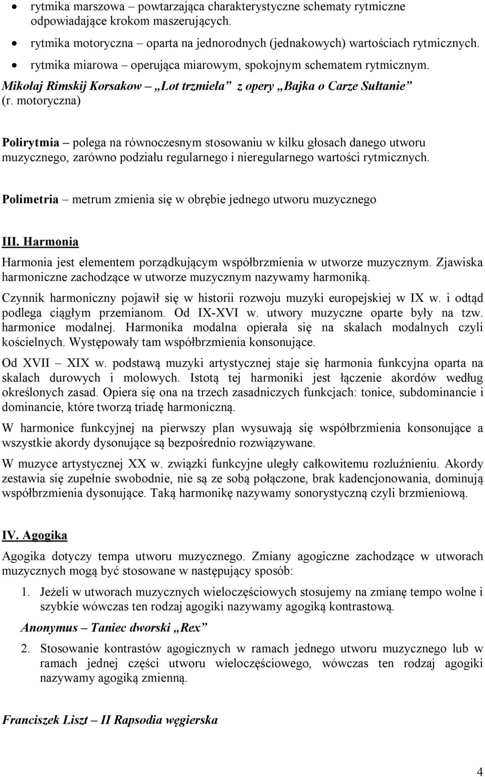 motoryczna) Polirytmia polega na równoczesnym stosowaniu w kilku głosach danego utworu muzycznego, zarówno podziału regularnego i nieregularnego wartości rytmicznych.