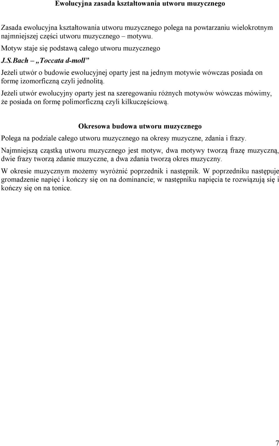 Jeżeli utwór ewolucyjny oparty jest na szeregowaniu różnych motywów wówczas mówimy, że posiada on formę polimorficzną czyli kilkuczęściową.