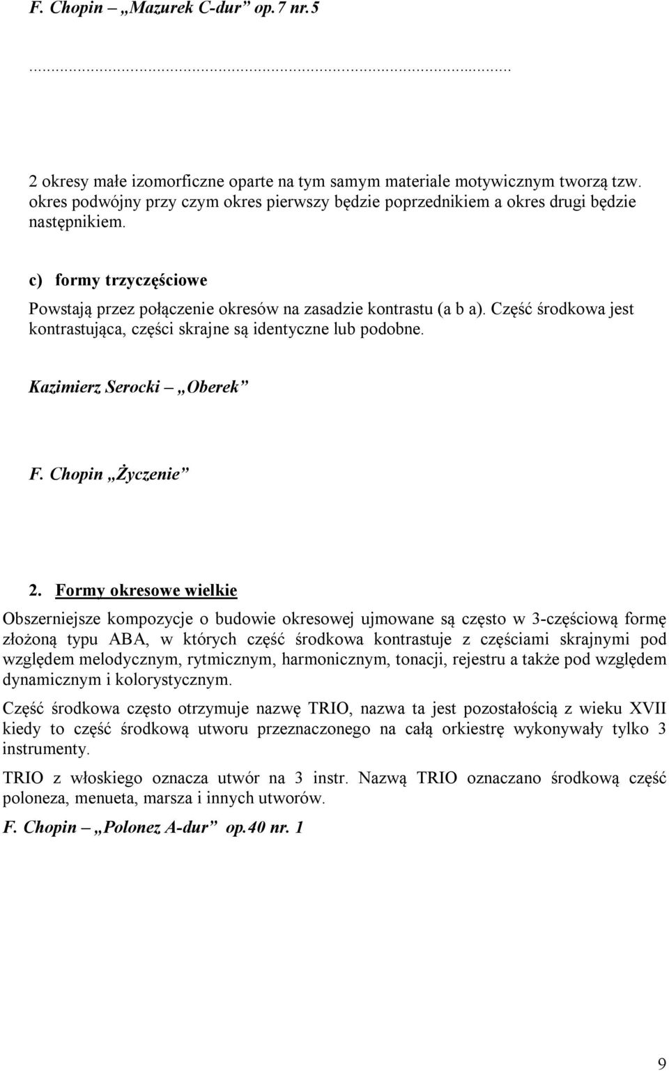 Część środkowa jest kontrastująca, części skrajne są identyczne lub podobne. Kazimierz Serocki Oberek F. Chopin Życzenie 2.