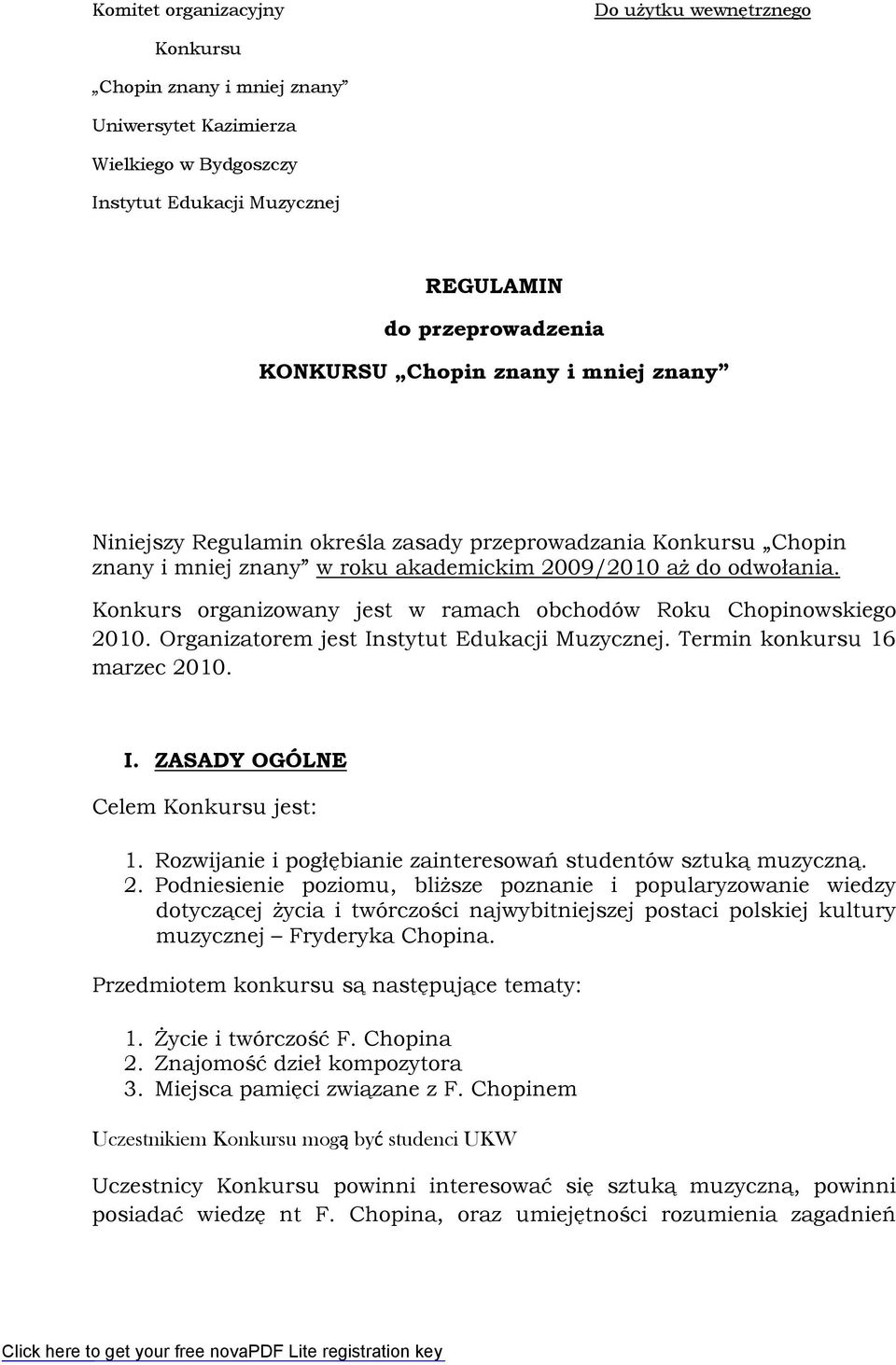 Konkurs organizowany jest w ramach obchodów Roku Chopinowskiego 2010. Organizatorem jest Instytut Edukacji Muzycznej. Termin konkursu 16 marzec 2010. I. ZASADY OGÓLNE Celem Konkursu jest: 1.