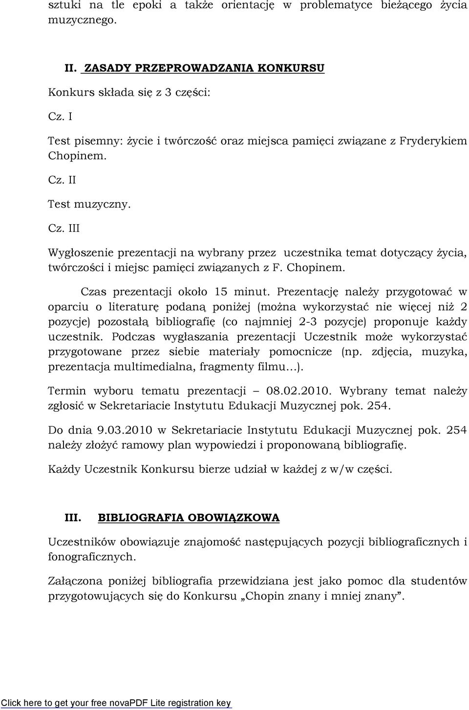 II Test muzyczny. Cz. III Wygłoszenie prezentacji na wybrany przez uczestnika temat dotyczący życia, twórczości i miejsc pamięci związanych z F. Chopinem. Czas prezentacji około 15 minut.