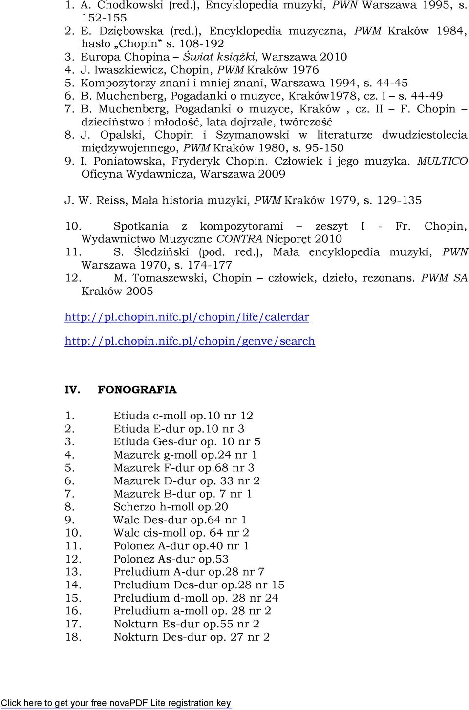 Muchenberg, Pogadanki o muzyce, Kraków1978, cz. I s. 44-49 7. B. Muchenberg, Pogadanki o muzyce, Kraków, cz. II F. Chopin dzieciństwo i młodość, lata dojrzałe, twórczość 8. J.