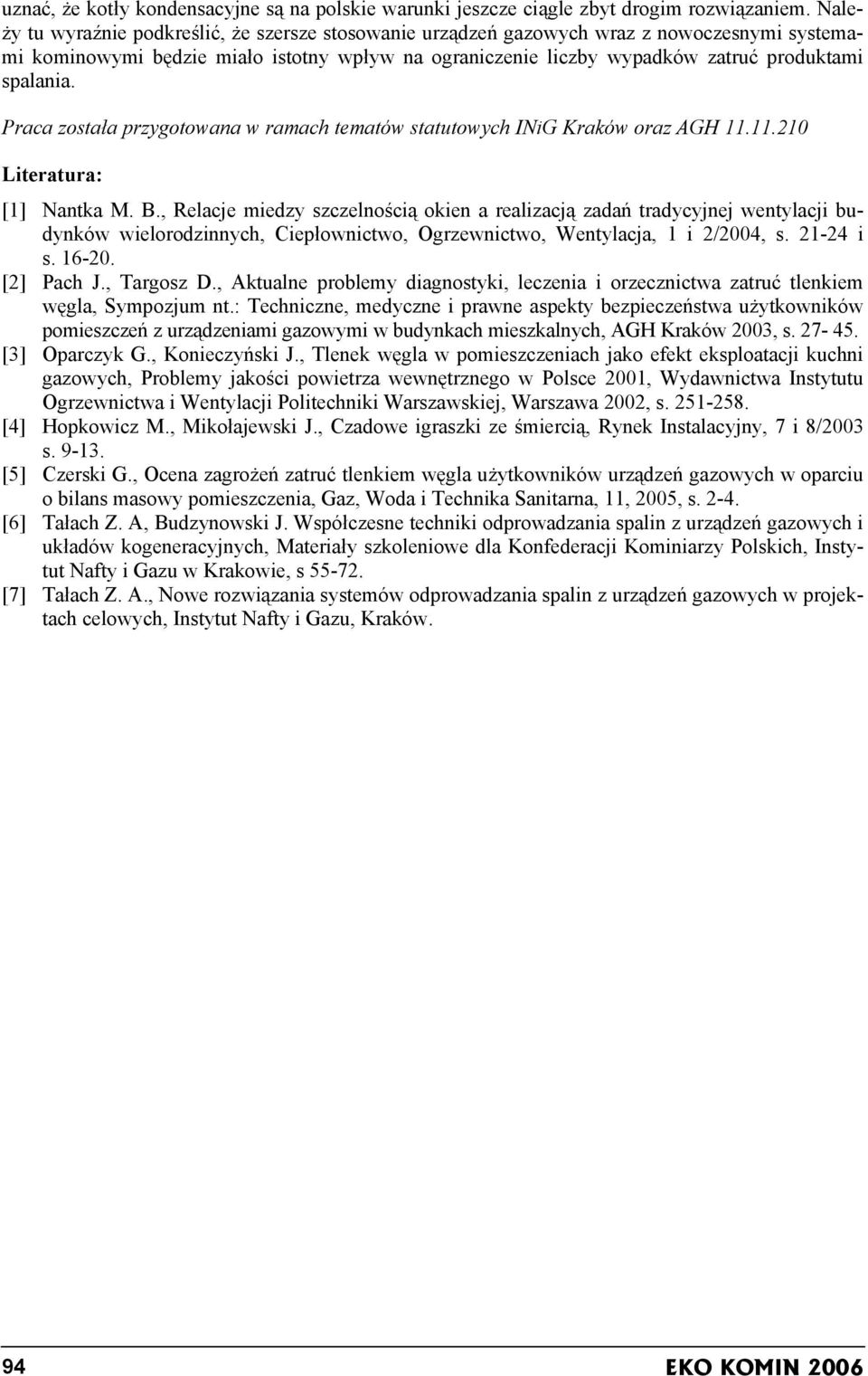 Praca została przygotowana w ramach tematów statutowych INiG Kraków oraz AGH 11.11.210 Literatura: [1] Nantka M. B.