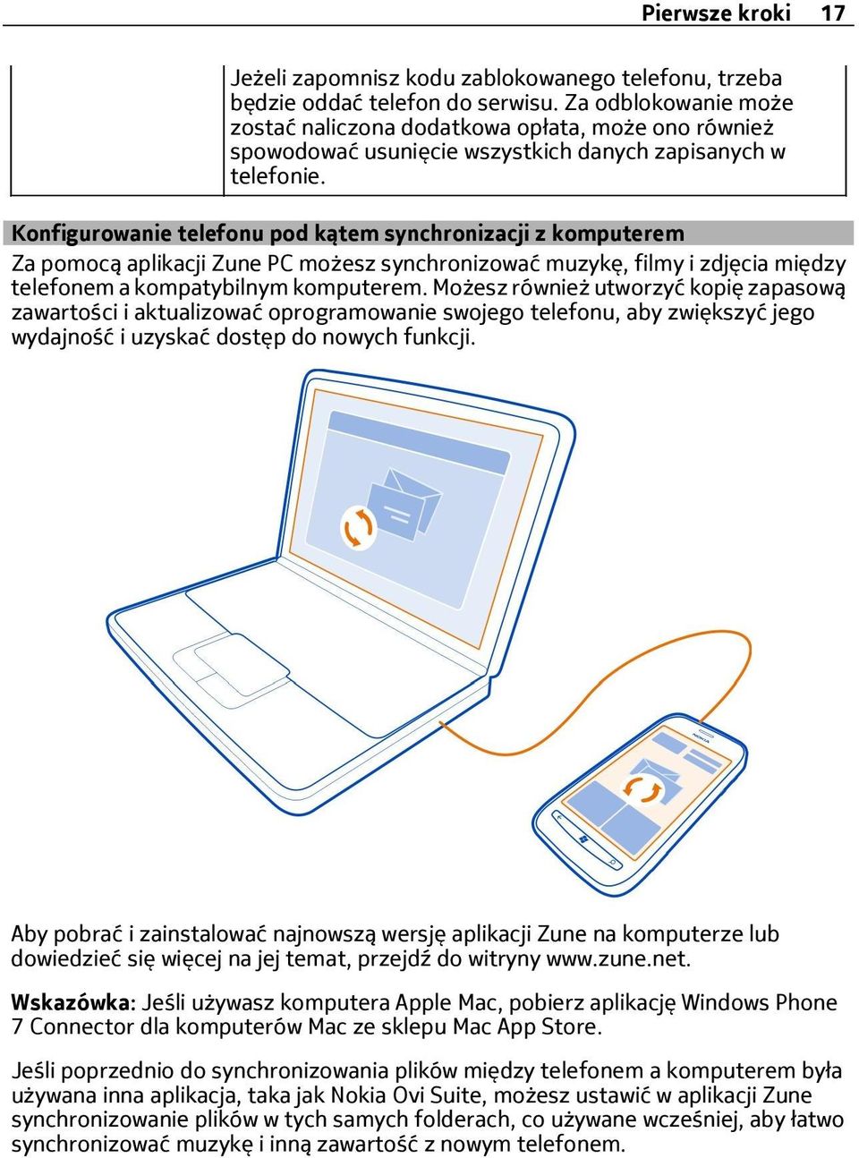 Konfigurowanie telefonu pod kątem synchronizacji z komputerem Za pomocą aplikacji Zune PC możesz synchronizować muzykę, filmy i zdjęcia między telefonem a kompatybilnym komputerem.
