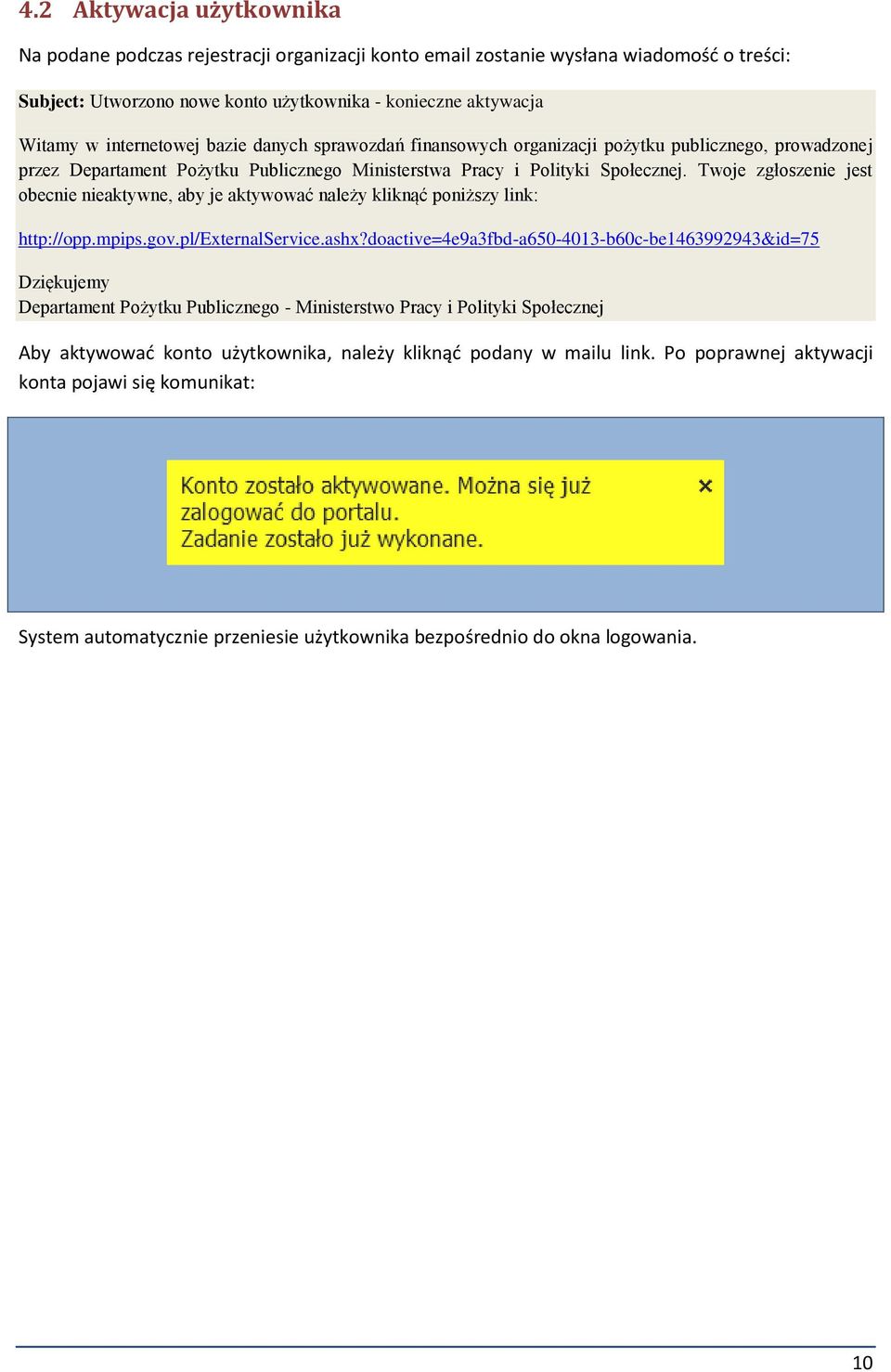 Twoje zgłoszenie jest obecnie nieaktywne, aby je aktywować należy kliknąć poniższy link: http://opp.mpips.gov.pl/externalservice.ashx?