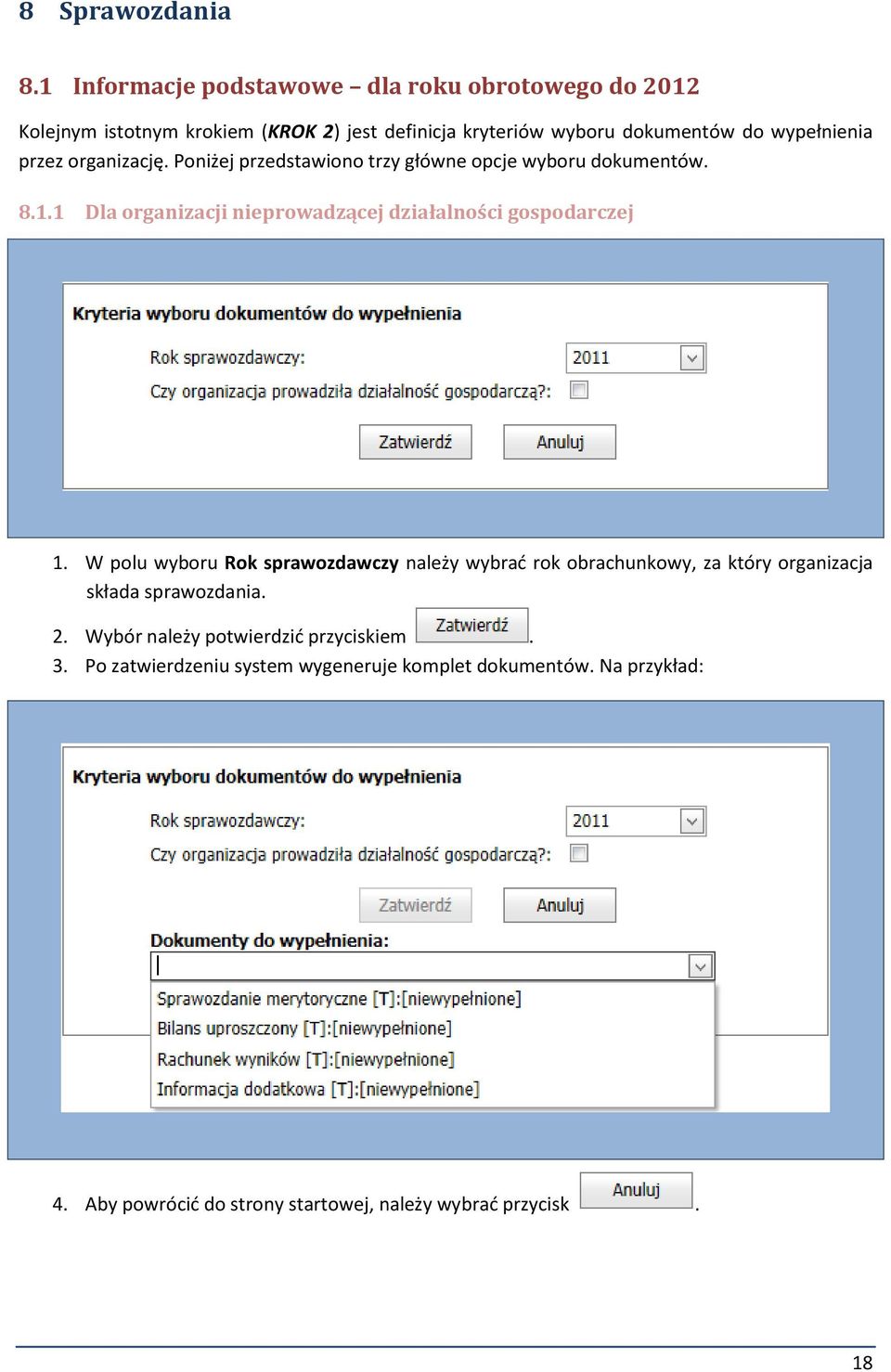 przez organizację. Poniżej przedstawiono trzy główne opcje wyboru dokumentów. 8.1.1 Dla organizacji nieprowadzącej działalności gospodarczej 1.