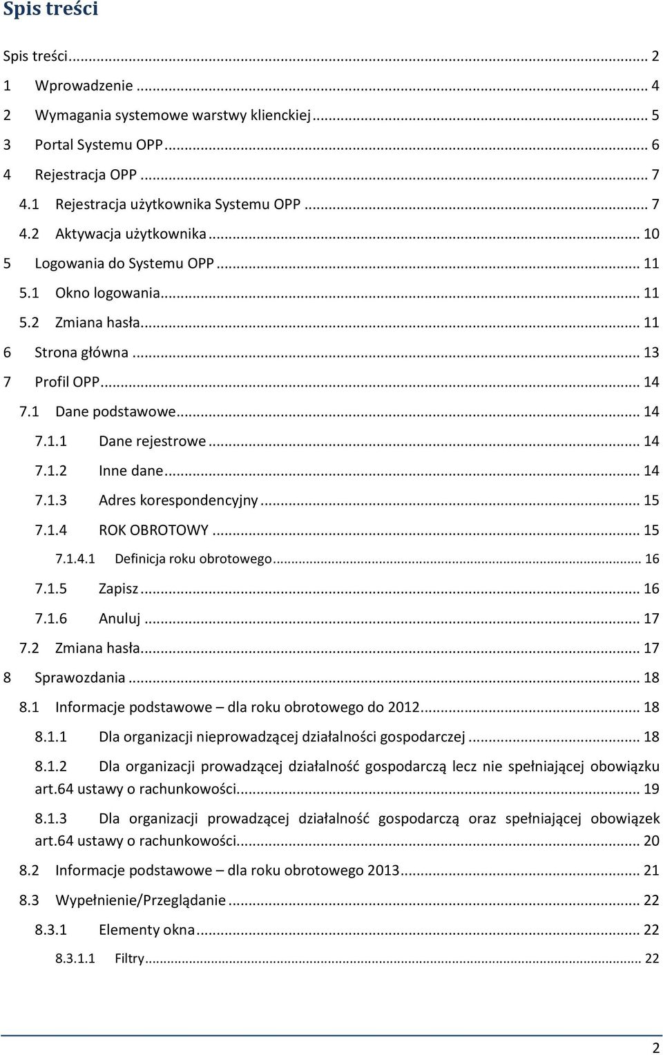 .. 14 7.1.3 Adres korespondencyjny... 15 7.1.4 ROK OBROTOWY... 15 7.1.4.1 Definicja roku obrotowego... 16 7.1.5 Zapisz... 16 7.1.6 Anuluj... 17 7.2 Zmiana hasła... 17 8 Sprawozdania... 18 8.
