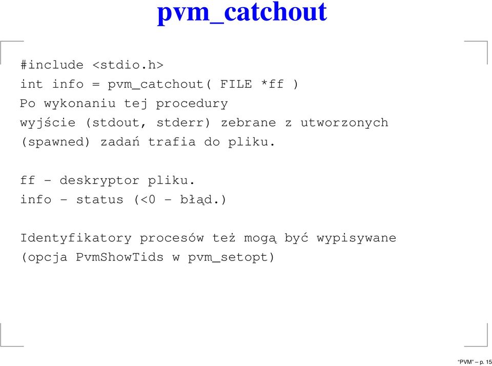 (stdout, stderr) zebrane z utworzonych (spawned) zadań trafia do pliku.